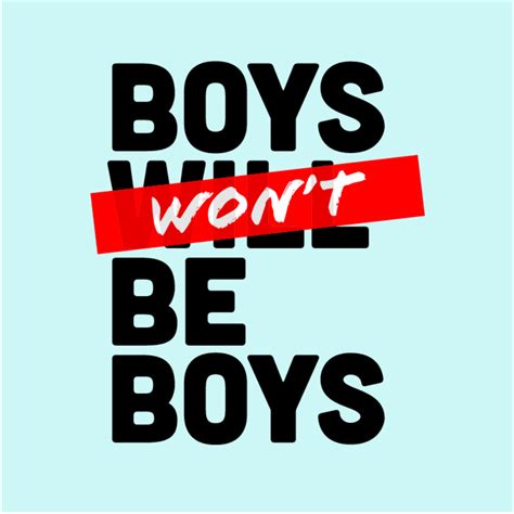 In het zwart de woorden 'Boy's Will Be Boys', met een rode sticker door het woord 'Will' heen, met op de sticker in het wit het woord 'Won't'